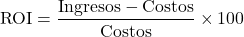 \[ \text{ROI} = \frac{\text{Ingresos} - \text{Costos}}{\text{Costos}} \times 100 \]
